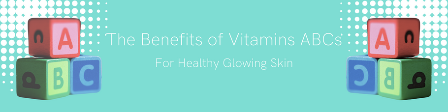 The Benefits of Vitamin ABCs For Healthy Glowing Skin