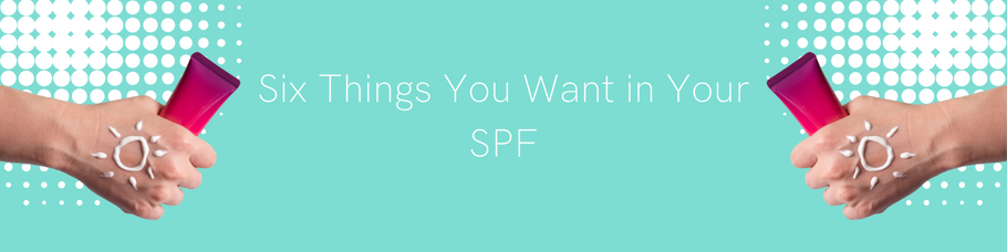 Six Things You Want in Your SPF