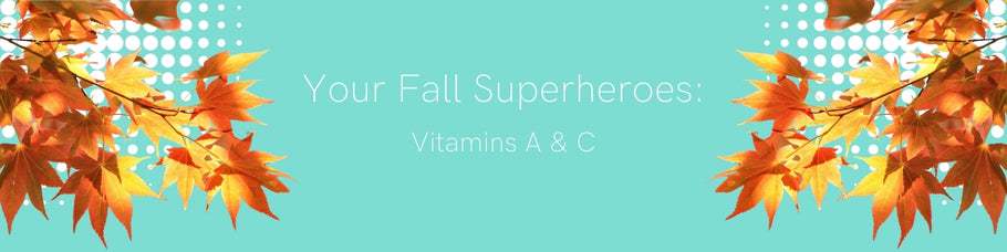Your Fall Superheroes: Vitamins A & C